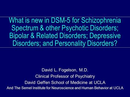 What is new in DSM-5 for Schizophrenia Spectrum & other Psychotic Disorders; Bipolar & Related Disorders; Depressive Disorders; and Personality Disorders?