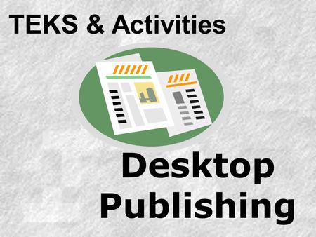 TEKS & Activities Desktop Publishing.