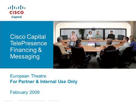 © 2008 Cisco Systems, Inc. All rights reserved.Cisco ConfidentialPresentation_ID 1 Cisco Capital TelePresence Financing & Messaging European Theatre For.