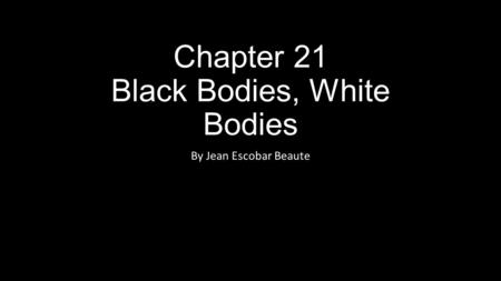 Chapter 21 Black Bodies, White Bodies By Jean Escobar Beaute.