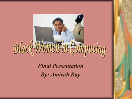 Final Presentation By: Amirah Ray Final Presentation By: Amirah Ray.