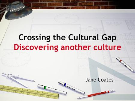 Crossing the Cultural Gap Discovering another culture Jane Coates.