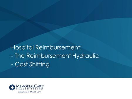 Hospital Reimbursement: - The Reimbursement Hydraulic - Cost Shifting.