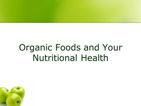 Organic Foods and Your Nutritional Health 2 Overview Organic foods in the marketplace Exploring your beliefs about organic foods Let’s see what “organic”