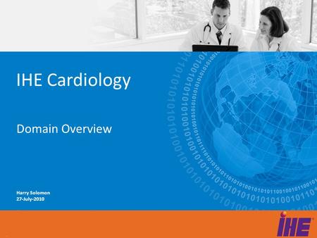 IHE Cardiology Domain Overview Harry Solomon 27-July-2010.