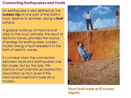 An earthquake is also defined as the sudden slip of one part of the Earth's crust, relative to another, along a fault surface. A gradual build-up of mechanical.