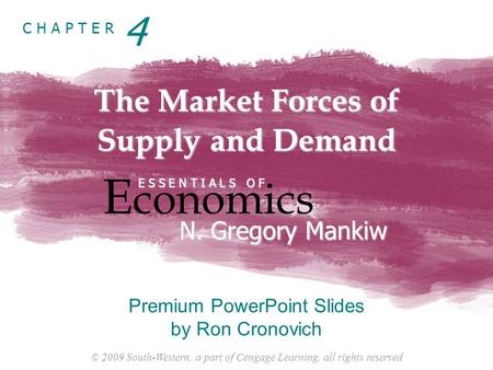 © 2009 South-Western, a part of Cengage Learning, all rights reserved C H A P T E R The Market Forces of Supply and Demand E conomics E S S E N T I A L.