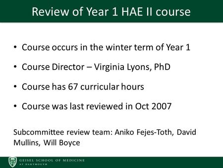 Review of Year 1 HAE II course Course occurs in the winter term of Year 1 Course Director – Virginia Lyons, PhD Course has 67 curricular hours Course was.