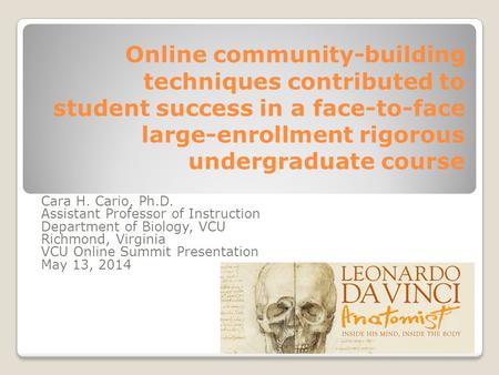 Online community-building techniques contributed to student success in a face-to-face large-enrollment rigorous undergraduate course Cara H. Cario, Ph.D.
