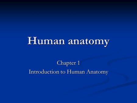 Human anatomy Chapter 1 Introduction to Human Anatomy.