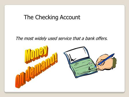 Money on demand! The Checking Account