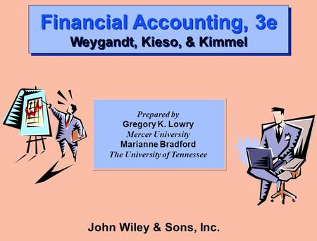 John Wiley & Sons, Inc. Financial Accounting, 3e Weygandt, Kieso, & Kimmel Prepared by Gregory K. Lowry Mercer University Marianne Bradford The University.