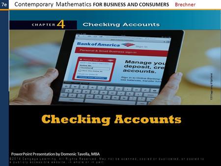 7e Contemporary Mathematics FOR BUSINESS AND CONSUMERS Brechner PowerPoint Presentation by Domenic Tavella, MBA Checking Accounts ©2014 Cengage Learning.