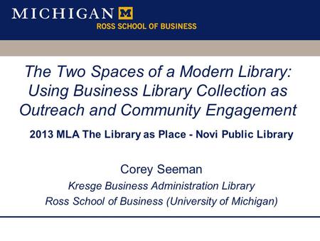The Two Spaces of a Modern Library: Using Business Library Collection as Outreach and Community Engagement 2013 MLA The Library as Place - Novi Public.