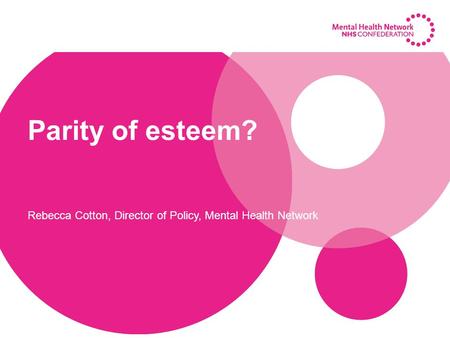 Parity of esteem? Rebecca Cotton, Director of Policy, Mental Health Network.