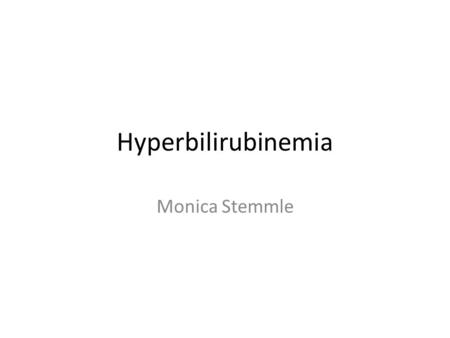 Hyperbilirubinemia Monica Stemmle. Objectives Understand pathway where bilirubin comes from Physiologic vs Pathologic Hyperbilirubinemia Understand the.