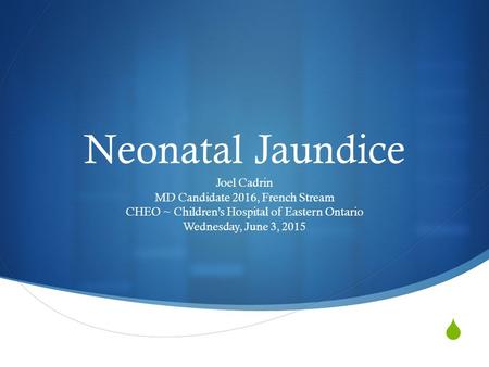 Neonatal Jaundice Joel Cadrin MD Candidate 2016, French Stream