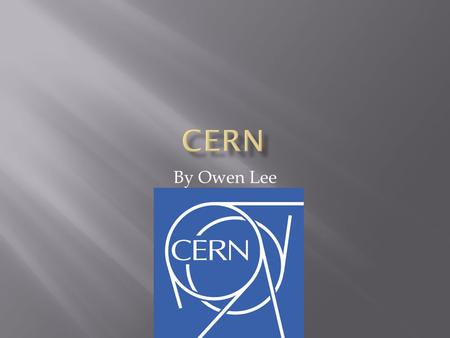 By Owen Lee.  CERN stands for Conseil Européen pour la Recherche Nucléaire.  The name eventually changed to Organisation Européenne pour la Recherche.