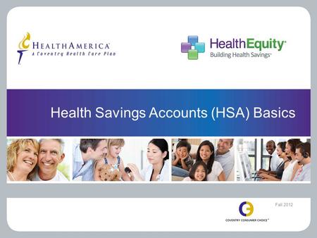 Health Savings Accounts (HSA) Basics Fall 2012. THE BASICS 2.