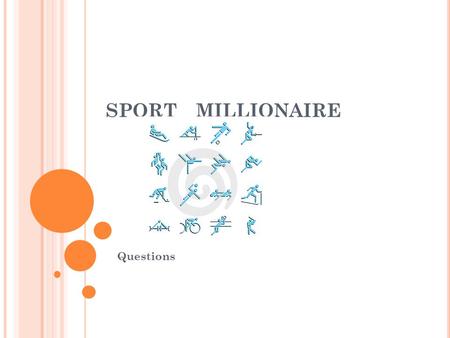 SPORTMILLIONAIRE Questions. OLYMPICS 1. Why are the Games called “the Olympics”? A.invented by Greek athlete Olympus B.first winner was from the Olymp.