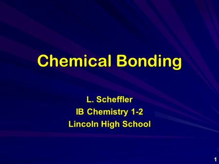 Chemical Bonding L. Scheffler IB Chemistry 1-2 Lincoln High School 1.