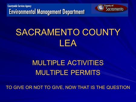 SACRAMENTO COUNTY LEA MULTIPLE ACTIVITIES MULTIPLE PERMITS TO GIVE OR NOT TO GIVE, NOW THAT IS THE QUESTION.