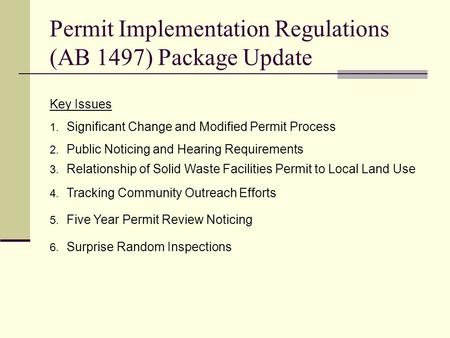 Permit Implementation Regulations (AB 1497) Package Update Key Issues 1. Significant Change and Modified Permit Process 2. Public Noticing and Hearing.