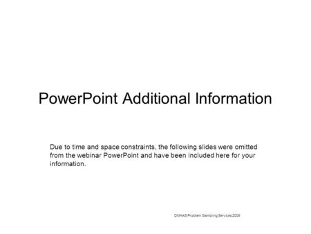 PowerPoint Additional Information Due to time and space constraints, the following slides were omitted from the webinar PowerPoint and have been included.