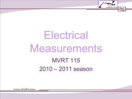 Electrical Measurements MVRT 115 2010 – 2011 season.