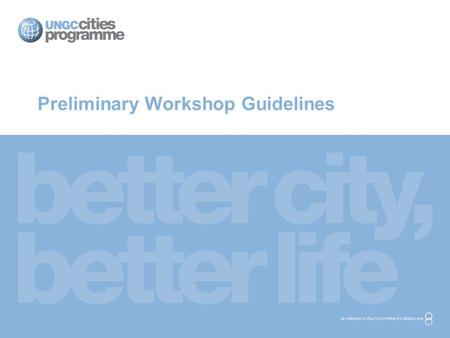 Preliminary Workshop Guidelines. Purpose of Guidelines The Preliminary Workshop Guidelines seek to provide the city representative with guidelines for.