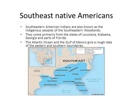 Southeast native Americans Southeastern American Indians are also known as the Indigenous peoples of the Southeastern Woodlands. They come primarily from.