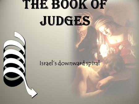 The book of judges Israel’s downward spiral. INTRODUCTION 1.The Historical Setting 1.The historical scope of this period: from the death of Joshua (1390.
