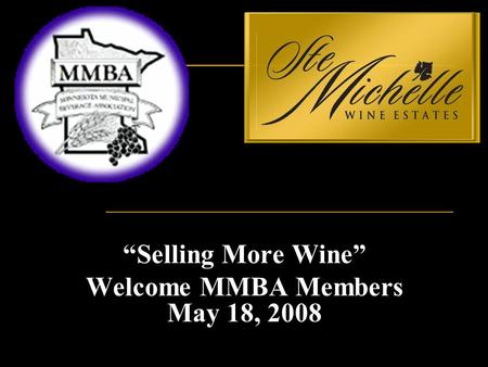 “Selling More Wine” Welcome MMBA Members May 18, 2008.