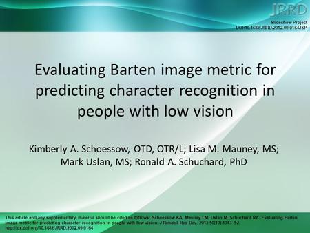 This article and any supplementary material should be cited as follows: Schoessow KA, Mauney LM, Uslan M, Schuchard RA. Evaluating Barten image metric.