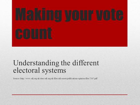 Making your vote count Understanding the different electoral systems Source:
