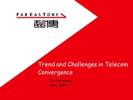 Trend and Challenges in Telecom Convergence Ten-lee Hwang April, 2005.