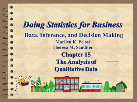 1 Doing Statistics for Business Doing Statistics for Business Data, Inference, and Decision Making Marilyn K. Pelosi Theresa M. Sandifer Chapter 15 The.