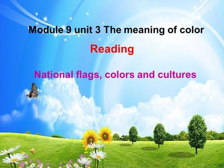 Module 9 unit 3 The meaning of color Reading National flags, colors and cultures.