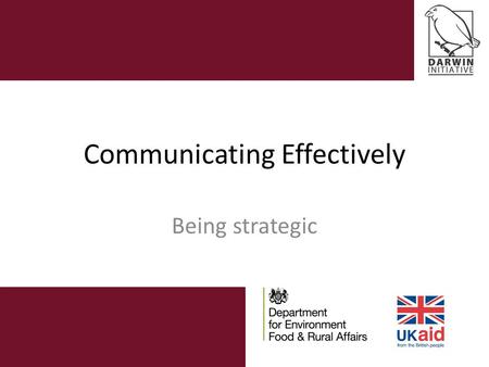 Communicating Effectively Being strategic. Communicating effectively Why communicate? Why a strategy? Key elements in a communications strategy Thinking.