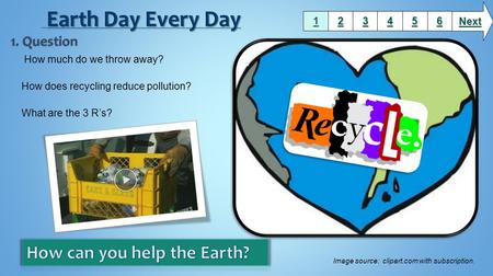 Earth Day Every Day How can you help the Earth? 1. Question Next 1 2 3