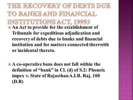  An Act to provide for the establishment of Tribunals for expeditious adjudication and recovery of debts due to banks and financial institution and for.