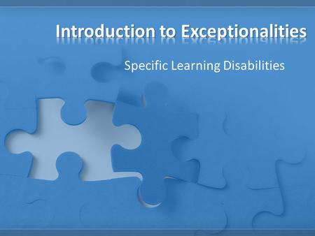 Specific Learning Disabilities. Take the Myth/Fact quiz about learning disabilities Report how you did on the quiz Watch the video about Dyslexia and.