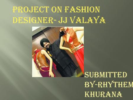Project on fashion designer- JJ VALAYA