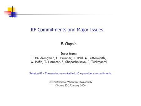 RF Commitments and Major Issues E. Ciapala Input from: P. Baudrenghien, O. Brunner, T. Bohl, A. Butterworth, W. Höfle, T. Linnecar, E. Shaposhnikova, J.