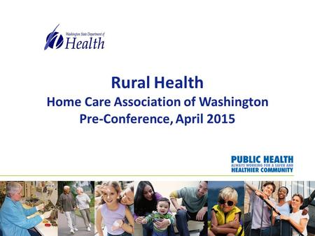 Rural Health Home Care Association of Washington Pre-Conference, April 2015.
