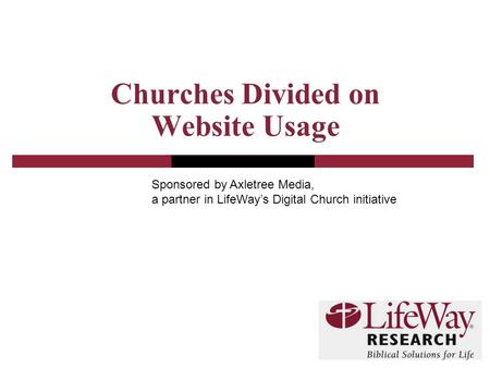 Churches Divided on Website Usage Sponsored by Axletree Media, a partner in LifeWay’s Digital Church initiative.