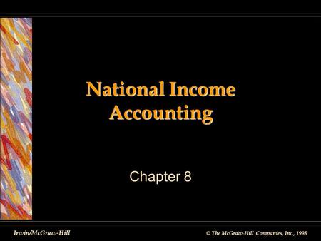 © The McGraw-Hill Companies, Inc., 1998 Irwin/McGraw-Hill National Income Accounting Chapter 8.