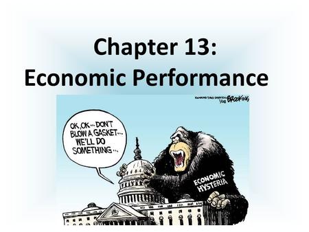 Chapter 13: Economic Performance Macroeconomics = study of any nation’s economy as a whole. Focus is on unemployment, inflation, growth, trade, and gross.