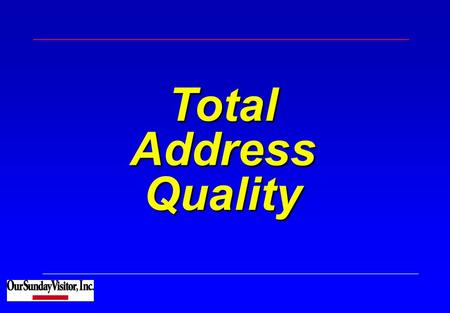 Total Address Quality. Total Address Quality 2 OSV At A Glance OSV produces over 500 Million envelopes every year! OSV processes over 4 Million addresses.