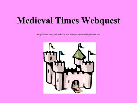 Medieval Times Webquest Adapted from: